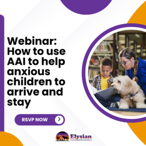 How to use AAI to help anxious children to arrive and stay in education Webinar with Elysian experts